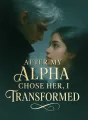 After My Alpha Chose Her, I Transformed cover