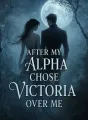 After My Alpha Chose Victoria Over Me cover