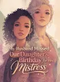 My Husband Missed Our Daughter’s Birthday for His Mistress cover