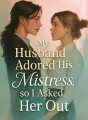 My Husband Adored His Mistress, so I Asked Her Out cover