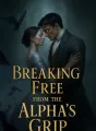 Breaking Free from the Alpha's Grip cover