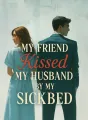 My Friend Kissed My Husband by My Sickbed cover