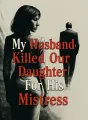 My Husband Killed Our Daughter For His Mistress cover