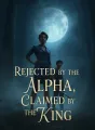 Rejected by the Alpha, Claimed by the King cover