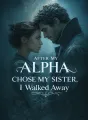 After My Alpha Chose My Sister, I Walked Away cover