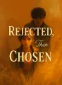 Rejected, Then Chosen cover