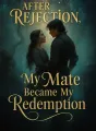 After Rejection, My Mate Became My Redemption cover