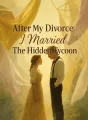 After My Divorce I Married The Hidden Tycoon cover
