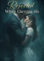 Rejected While Carrying His Heir cover