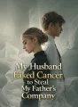 My Husband Faked Cancer to Steal My Father’s Company cover