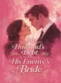 My Husband’s Debt Made Me His Enemy’s Bride cover