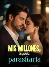 Mis millones, su familia parasitaria
