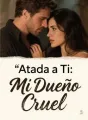 Atada a Ti: Mi Dueño Cruel cover