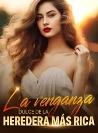 La venganza dulce de la heredera más rica