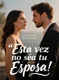 Esta vez no sea tu Esposa