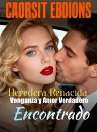 Heredera Renacida: Venganza y Amor Verdadero Encontrado
