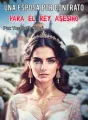 Una Esposa Por Contrato Para El Rey Asesino cover