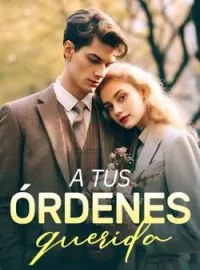 A tus órdenes, querida
