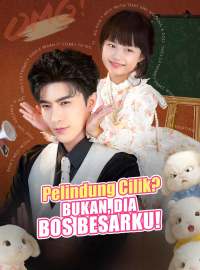 Pelindung Cilik? Bukan, Dia Bos Besarku!