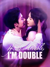 If She's Trouble, I'm Double