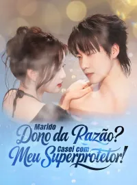Marido Dono da Razão? Casei com Meu Superprotetor!Dramas Curtos