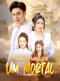 Sou Nada Mais que Um Mortal (Dublado) Dramas Curtos