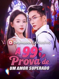A 99ª Prova de um Amor Superado (Dublado)Dramas Curtos