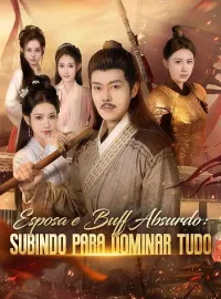 Esposa e Buff Absurdo: Subindo para Dominar Tudo (Dublado) Dramas Curtos