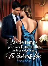 Pas de temps pour mes funérailles, mais quand je renais, tu deviens fou