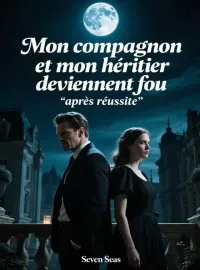 Mon compagnon et mon héritier deviennent fou après réussite