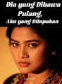 Dia yang Dibawa Pulang, Aku yang Dilupakan cover