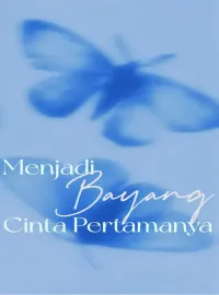 Menjadi Bayang Cinta Pertamanya
