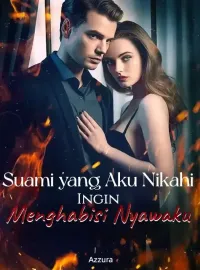 Suami yang Aku Nikahi Ingin Menghabisi Nyawaku