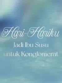 Hari-Hariku Jadi Ibu Susu untuk Konglomerat
