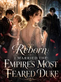 Reborn: I Married The Empire's Most Feared Duke