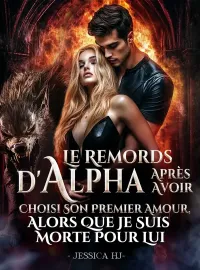 Le Remords d'Alpha Après Avoir Choisi Son Premier Amour, Alors Que Je Suis Morte Pour Lui