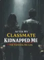 After My Classmate Kidnapped Me for Exposing His Lies cover