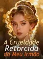 A Crueldade Retorcida do Meu Irmão cover