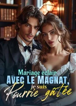 Mariage éclair avec le magnat, je suis pourrie gâtée