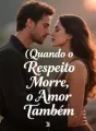 Quando o Respeito Morre, o Amor Também cover