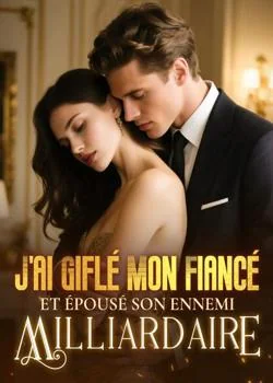 J'ai Giflé Mon Fiancé et Épousé Son Ennemi Milliardaire