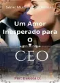 Um Amor Inesperado para o CEO - Série Mulheres Poderosas cover