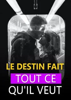 Le destin fait tout ce qu'il veut