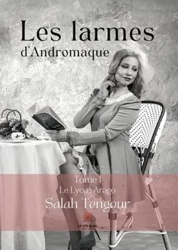 Les larmes d'Andromaque - Tome I: Le lycée Arago
