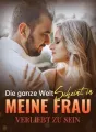 Die ganze Welt scheint in meine Frau verliebt zu sein cover