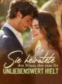 Sie heiratete den Mann, den man für unliebenswert hielt cover