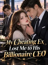 My Cheating Ex Lost Me to His Billionaire CEO