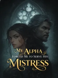 My Alpha Forced Me to Serve His Mistress