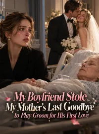 My Boyfriend Stole My Mother's Last Goodbye to Play Groom for His First Love