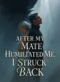 After My Mate Humiliated Me, I Struck Back cover